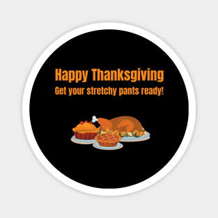 Happy Thanksgiving Get your stretchy pants ready! Magnet